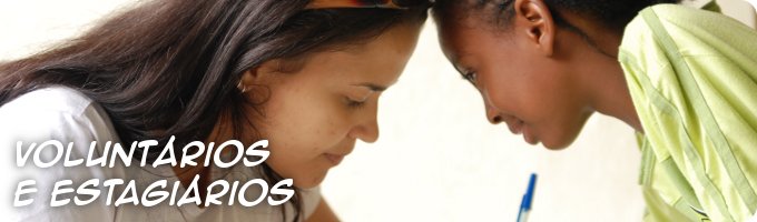 Voluntários e Estagiários Voluntários e Estagiários